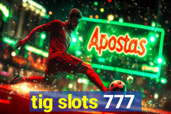 tig slots 777